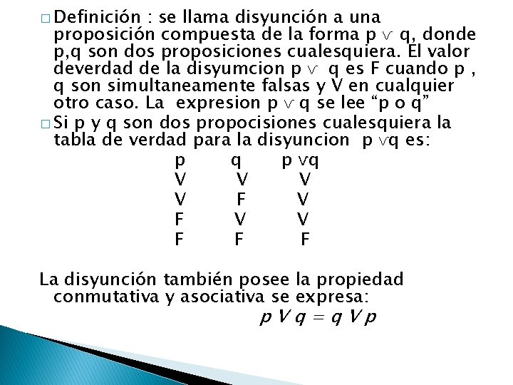 � Definición : se llama disyunción a una proposición compuesta de la forma p