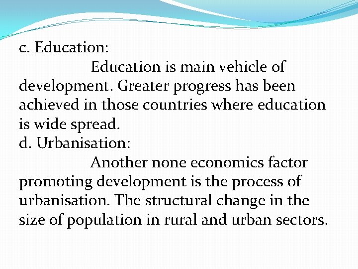 c. Education: Education is main vehicle of development. Greater progress has been achieved in