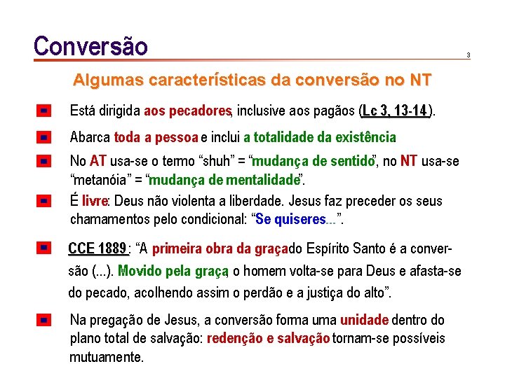 Conversão Algumas características da conversão no NT Está dirigida aos pecadores, inclusive aos pagãos