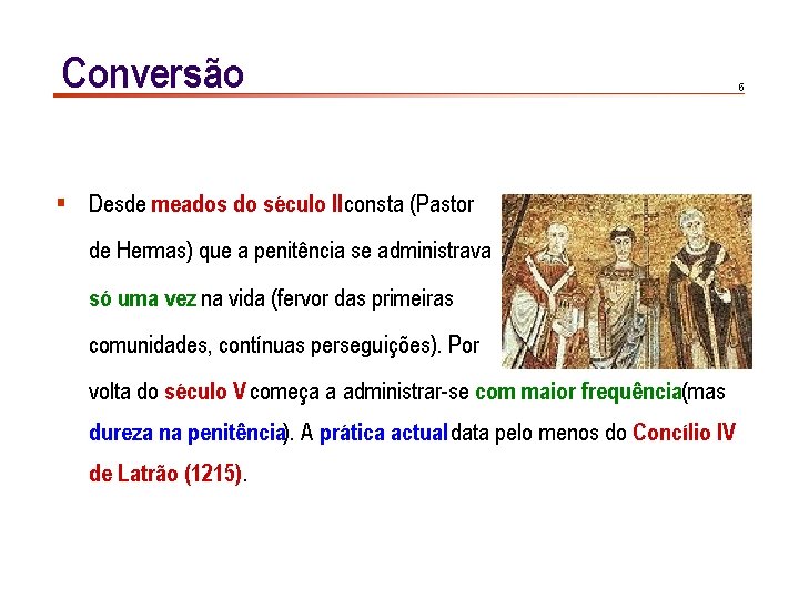 Conversão § Desde meados do século II consta (Pastor de Hermas) que a penitência