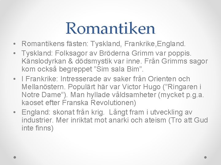 Romantiken • Romantikens fästen: Tyskland, Frankrike, England. • Tyskland: Folksagor av Bröderna Grimm var