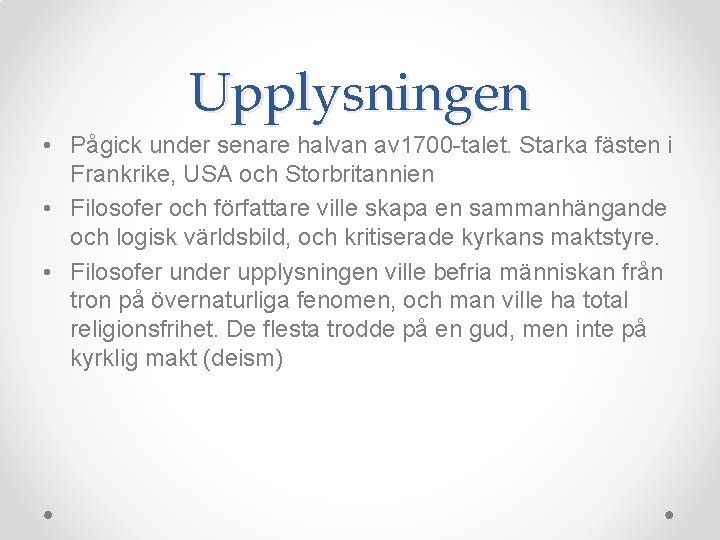 Upplysningen • Pågick under senare halvan av 1700 -talet. Starka fästen i Frankrike, USA