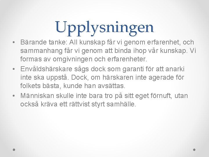 Upplysningen • Bärande tanke: All kunskap får vi genom erfarenhet, och sammanhang får vi Upplysningen • Bärande tanke: All kunskap får vi genom erfarenhet, och sammanhang får vi