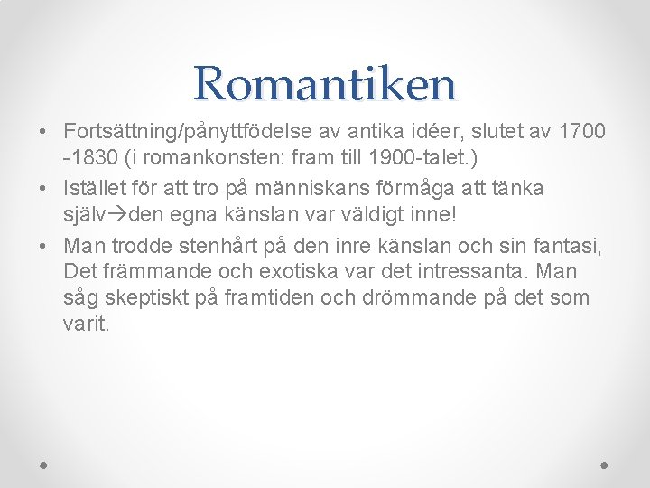 Romantiken • Fortsättning/pånyttfödelse av antika idéer, slutet av 1700 -1830 (i romankonsten: fram till