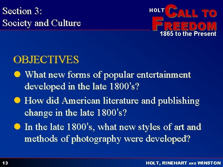 Section 3: Society and Culture CALL TO HOLT FREEDOM 1865 to the Present OBJECTIVES