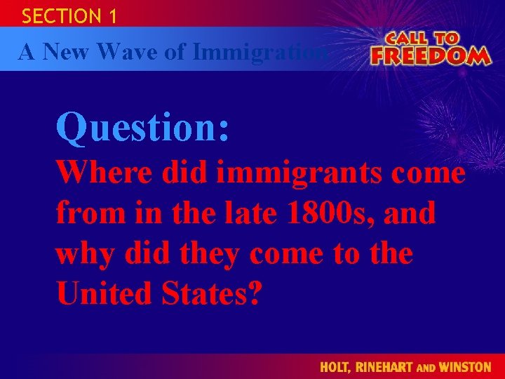 SECTION 1 A New Wave of Immigration CALL TO HOLT FREEDOM 1865 to the