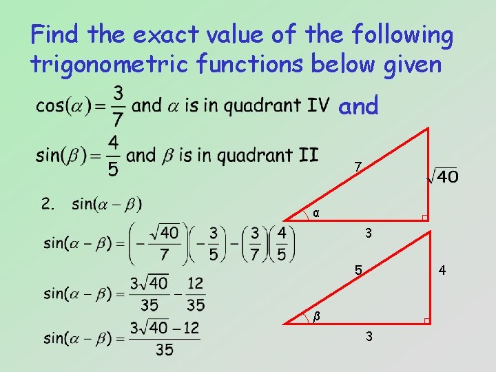Find the exact value of the following trigonometric functions below given and 7 α