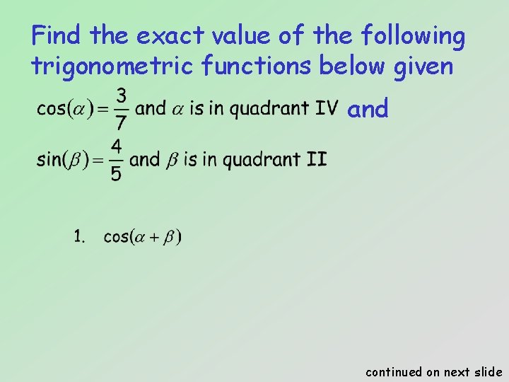 Find the exact value of the following trigonometric functions below given and continued on