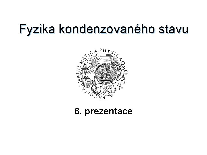 Fyzika kondenzovaného stavu 6. prezentace 