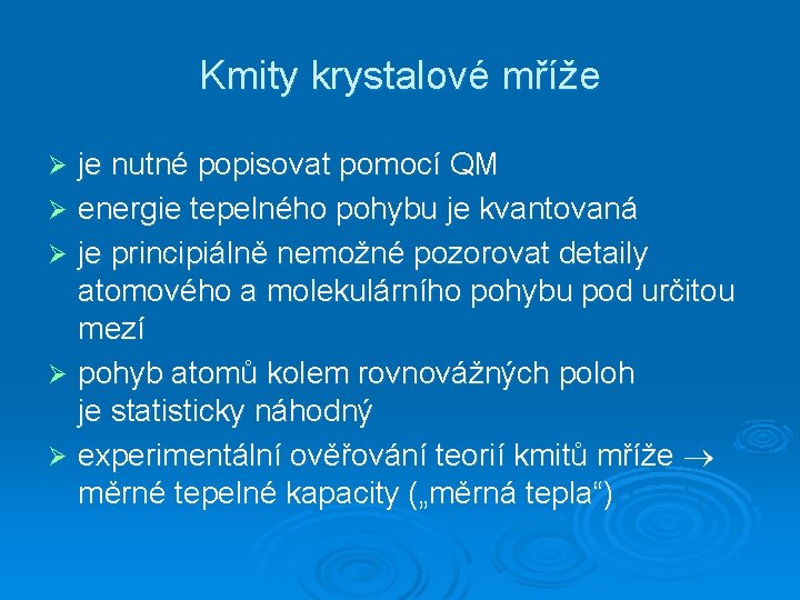 Kmity krystalové mříže je nutné popisovat pomocí QM Ø energie tepelného pohybu je kvantovaná