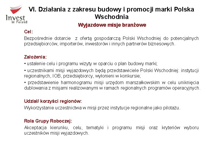 VI. Działania z zakresu budowy i promocji marki Polska Wschodnia Wyjazdowe misje branżowe Cel: