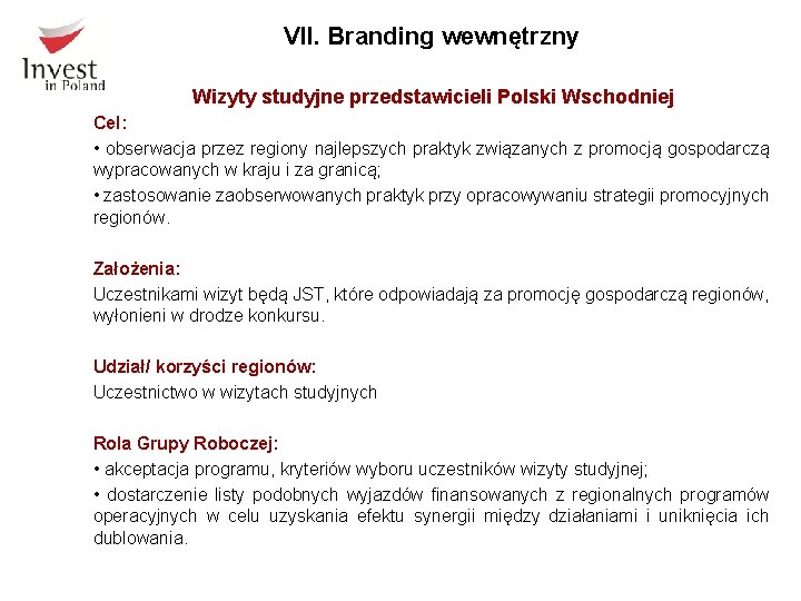 VII. Branding wewnętrzny Wizyty studyjne przedstawicieli Polski Wschodniej Cel: • obserwacja przez regiony najlepszych