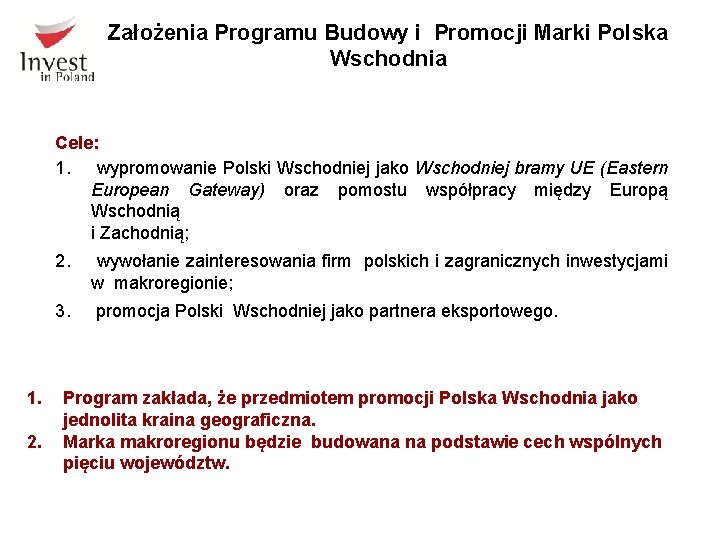 Założenia Programu Budowy i Promocji Marki Polska Wschodnia Cele: 1. wypromowanie Polski Wschodniej jako