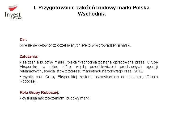 I. Przygotowanie założeń budowy marki Polska Wschodnia Cel: określenie celów oraz oczekiwanych efektów wprowadzenia