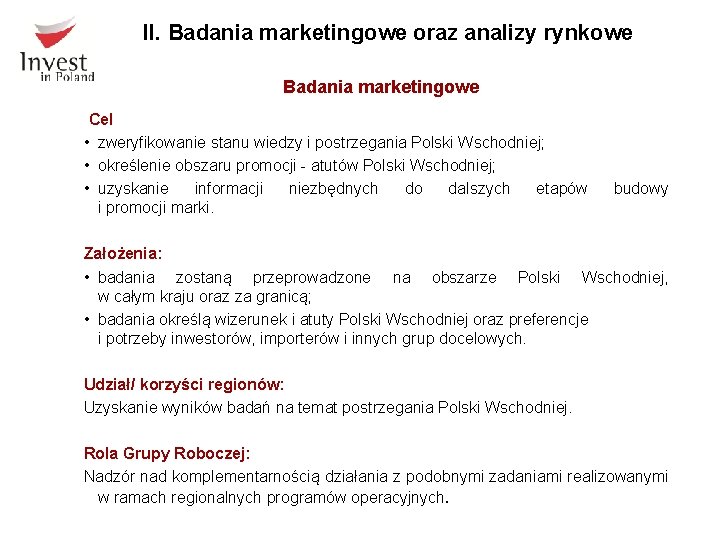 II. Badania marketingowe oraz analizy rynkowe Badania marketingowe Cel • zweryfikowanie stanu wiedzy i