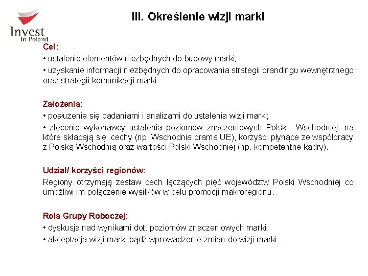 III. Określenie wizji marki Cel: • ustalenie elementów niezbędnych do budowy marki; • uzyskanie