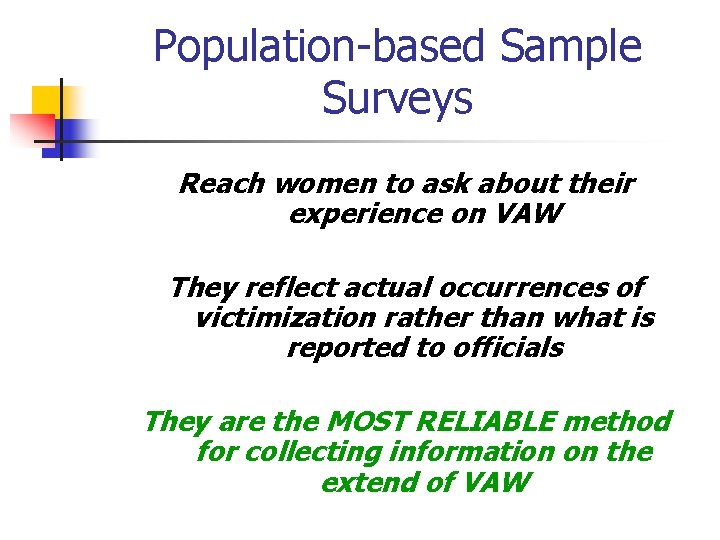 Population-based Sample Surveys Reach women to ask about their experience on VAW They reflect