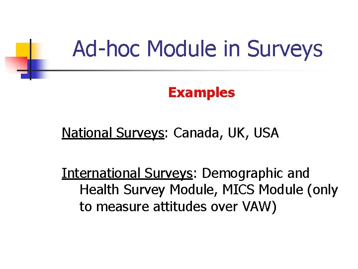 Ad-hoc Module in Surveys Examples National Surveys: Canada, UK, USA International Surveys: Demographic and