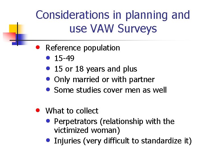 Considerations in planning and use VAW Surveys • Reference population • 15 -49 •
