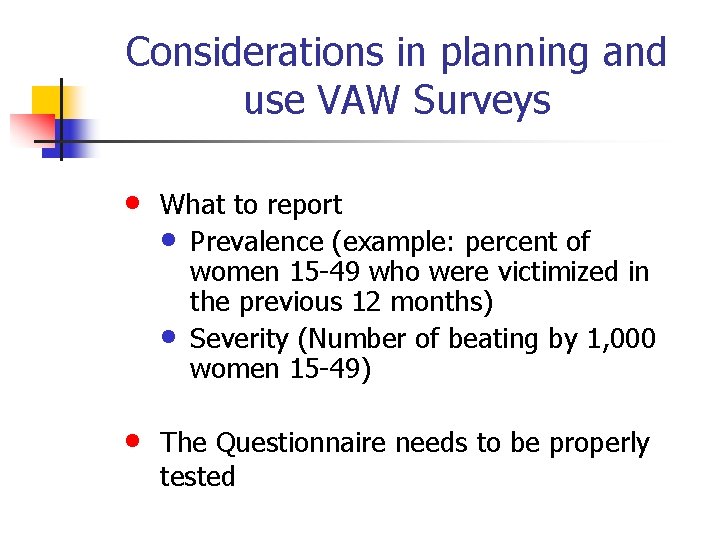 Considerations in planning and use VAW Surveys • What to report • Prevalence (example: