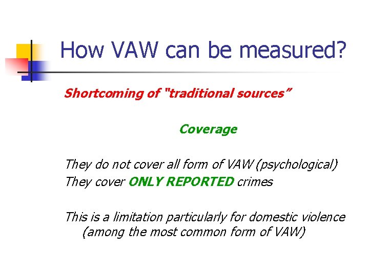 How VAW can be measured? Shortcoming of “traditional sources” Coverage They do not cover