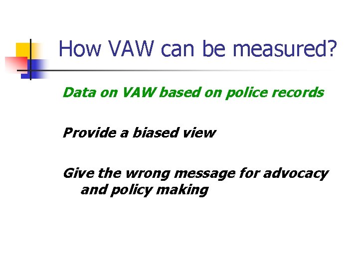 How VAW can be measured? Data on VAW based on police records Provide a