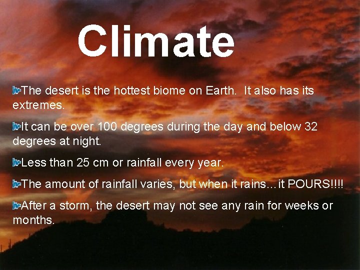 Climate The desert is the hottest biome on Earth. It also has its extremes.