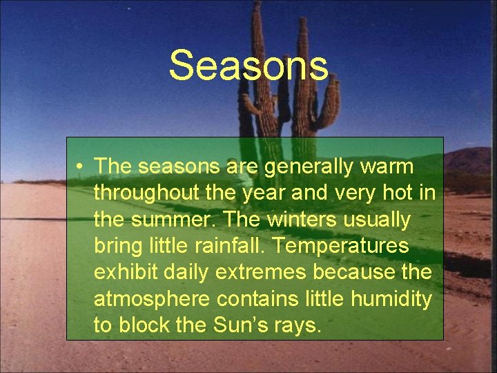 Seasons • The seasons are generally warm throughout the year and very hot in