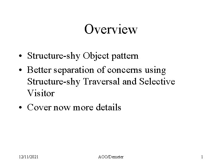 Overview • Structure-shy Object pattern • Better separation of concerns using Structure-shy Traversal and