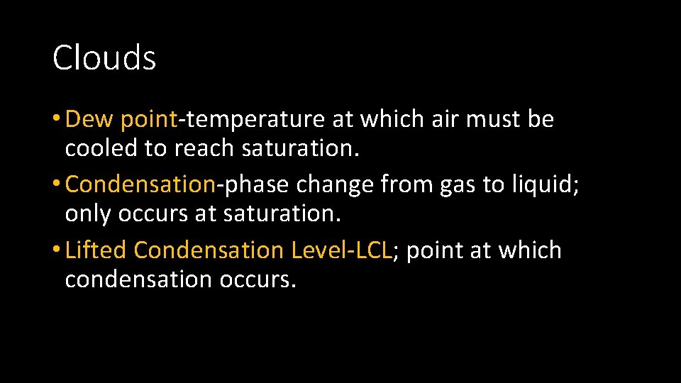 Clouds • Dew point-temperature at which air must be cooled to reach saturation. • Clouds • Dew point-temperature at which air must be cooled to reach saturation. •