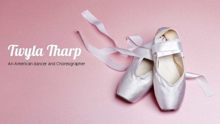 Twyla Tharp An American dancer and Choreographer 