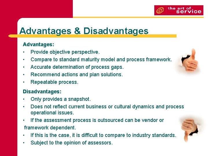 Advantages & Disadvantages Advantages: • Provide objective perspective. • Compare to standard maturity model