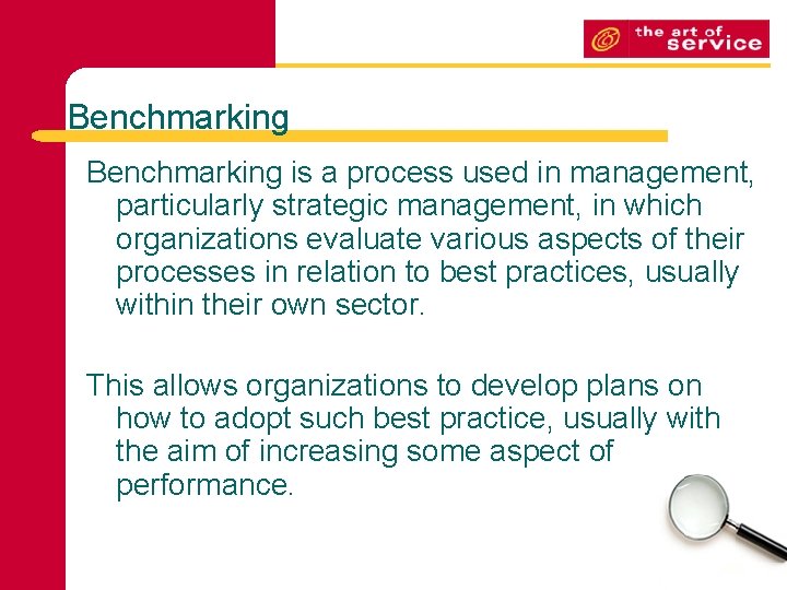 Benchmarking is a process used in management, particularly strategic management, in which organizations evaluate