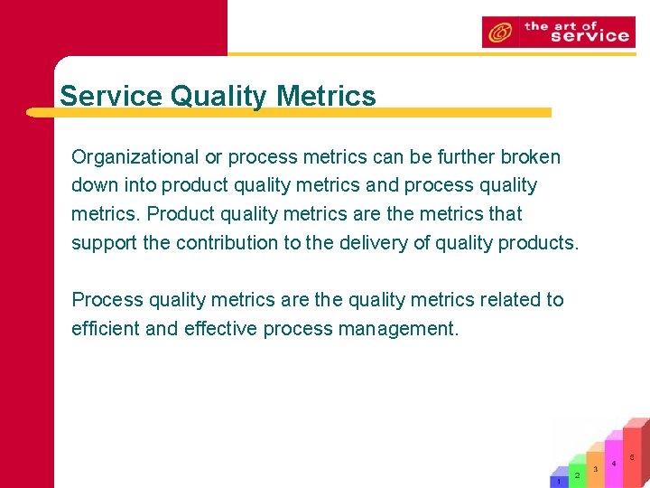 Service Quality Metrics Organizational or process metrics can be further broken down into product