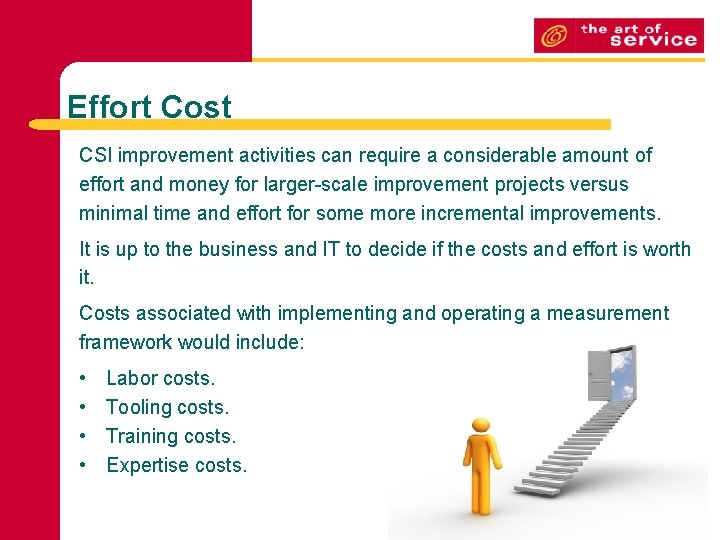 Effort Cost CSI improvement activities can require a considerable amount of effort and money