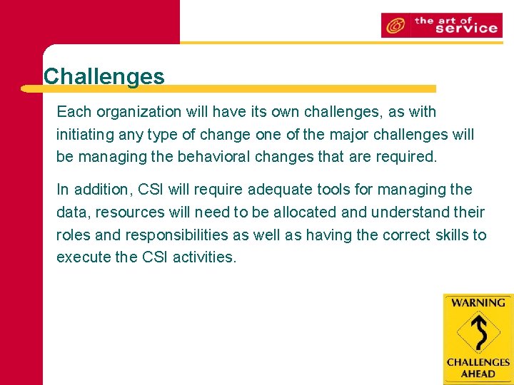 Challenges Each organization will have its own challenges, as with initiating any type of