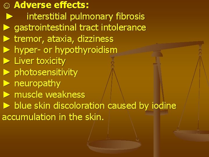 ☺ Adverse effects: ► interstitial pulmonary fibrosis ► gastrointestinal tract intolerance ► tremor, ataxia,