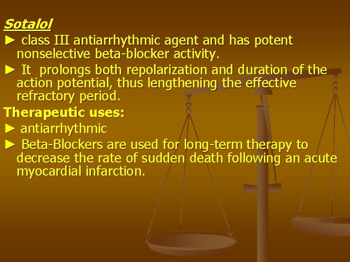 Sotalol ► class III antiarrhythmic agent and has potent nonselective beta-blocker activity. ► It