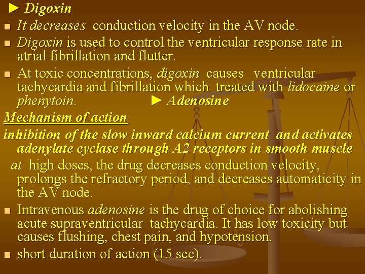 ► Digoxin n It decreases conduction velocity in the AV node. n Digoxin is