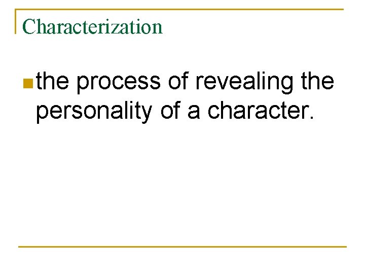 Characterization n the process of revealing the personality of a character. 