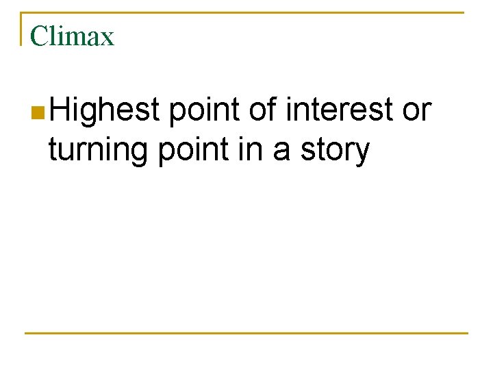 Climax n Highest point of interest or turning point in a story 