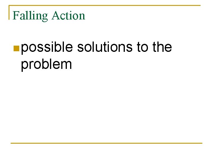 Falling Action n possible problem solutions to the 