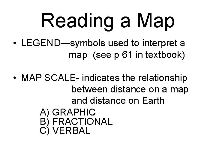 Reading a Map • LEGEND—symbols used to interpret a map (see p 61 in