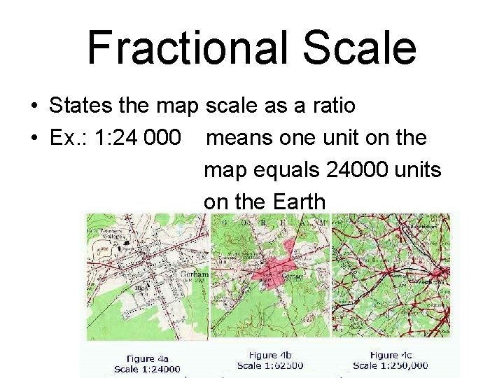 Fractional Scale • States the map scale as a ratio • Ex. : 1: