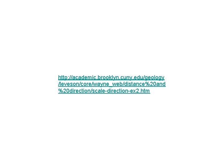 http: //academic. brooklyn. cuny. edu/geology /leveson/core/wayne_web/distance%20 and %20 direction/scale-direction-ex 2. htm 