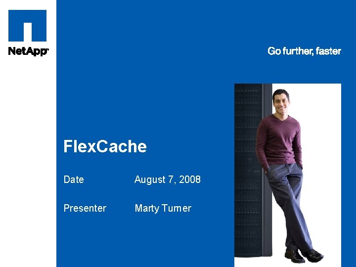 Tag line, tag line Flex. Cache Date August 7, 2008 Presenter Marty Turner 