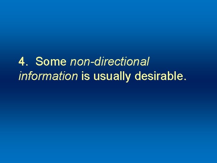 4. Some non-directional information is usually desirable. 