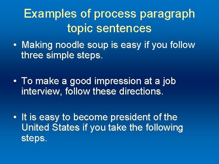 Examples of process paragraph topic sentences • Making noodle soup is easy if you