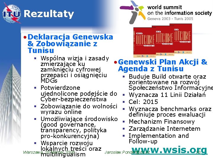 Rezultaty • Deklaracja Genewska & Zobowiązanie z Tunisu § Wspólna wizja i zasady •