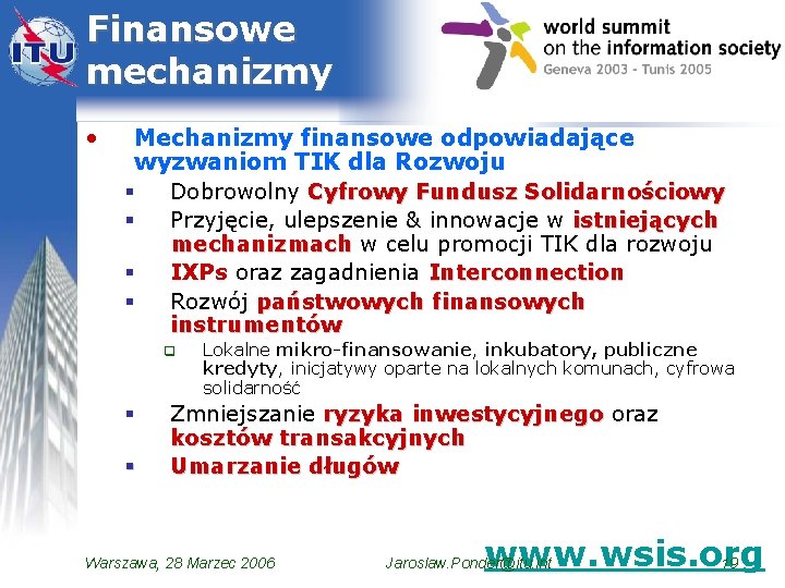 Finansowe mechanizmy • Mechanizmy finansowe odpowiadające wyzwaniom TIK dla Rozwoju § Dobrowolny Cyfrowy Fundusz